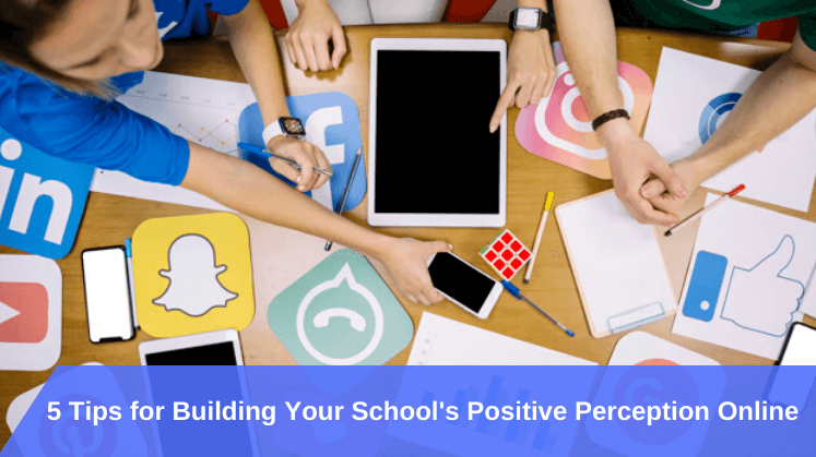 5 Tips for Building Your School's Positive Perception Online