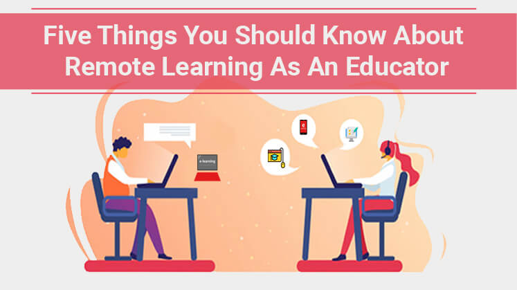 Five Things You Should Know About Remote Learning as an Educato