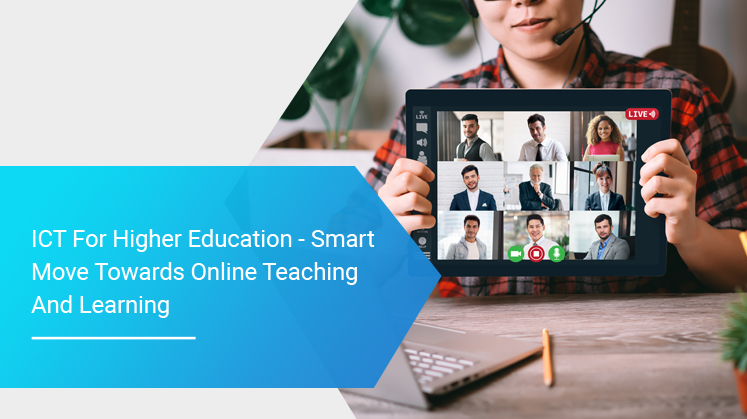 ICT for Higher Education - Smart Move towards Online Teaching and Learning