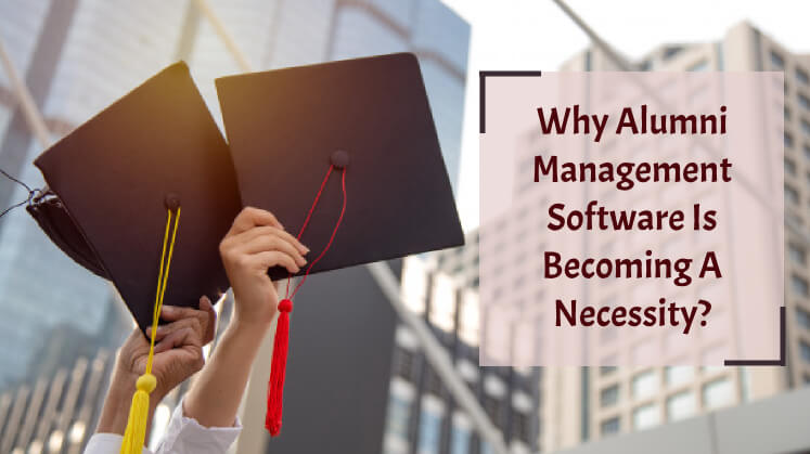 Why Alumni Management Software is Becoming a Necessity?