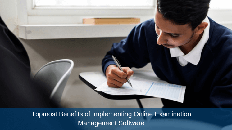 Topmost Benefits of Implementing Online Examination Management Software