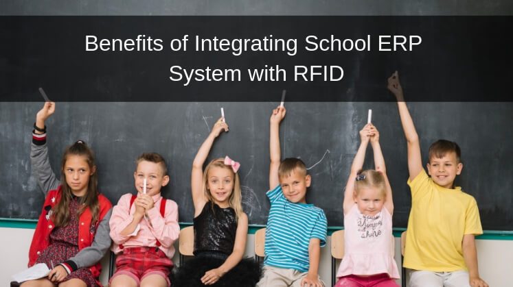 Benefits of Integrating School ERP System with RFID