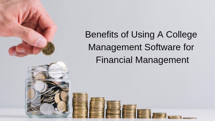 Benefits of Using A College Management Software for Financial Management