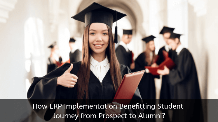 How ERP Implementation Benefitting Student Journey from Prospect to Alumni?