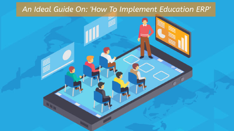An Ideal Guide On: 'How To Implement Education ERP'