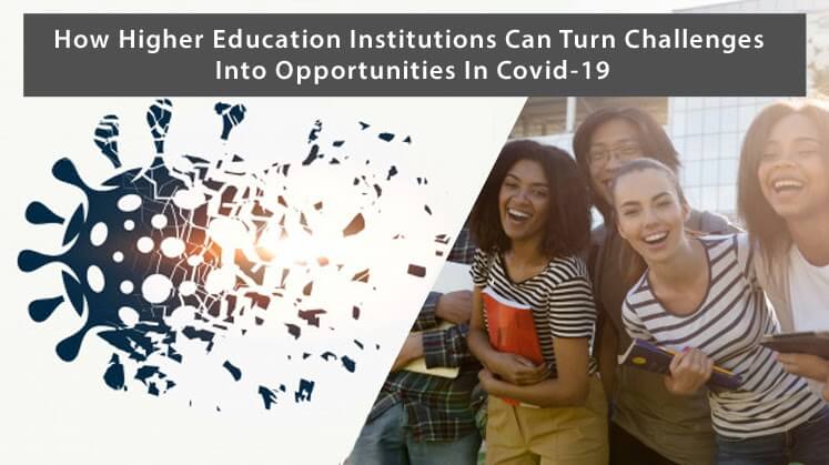 COVID-19: How Higher Education Institutions can Turn Challenges Into Opportunities