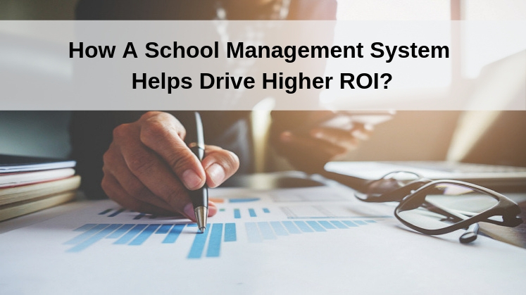 How A School Management System Helps Drive Higher ROI?