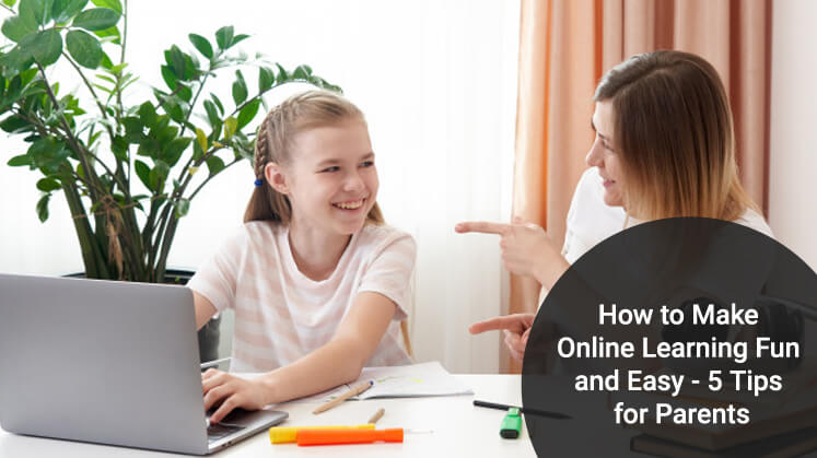 How to Make Online Learning Fun and Easy – 5 Tips for Parents