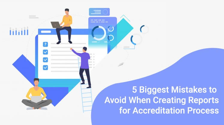 5 Biggest Mistakes To Avoid When Creating Reports For Accreditation Process