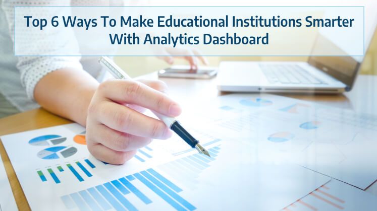 Top 6 Ways To Make Educational Institutions Smarter With Analytics Dashboard