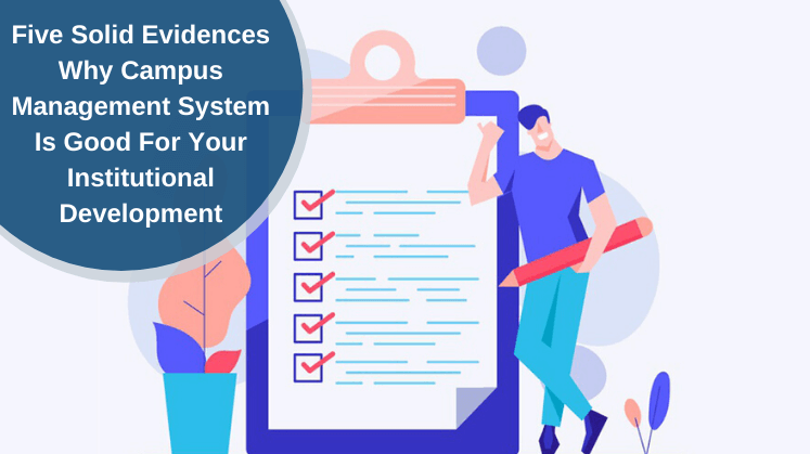 Five Solid Evidences Why Campus Management System Is Good For Your Institutional Development