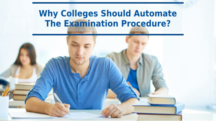 Why Colleges Should Automate The Examination Procedure?