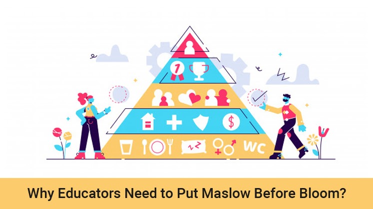 Why Educators Need to Put Maslow Before Bloom